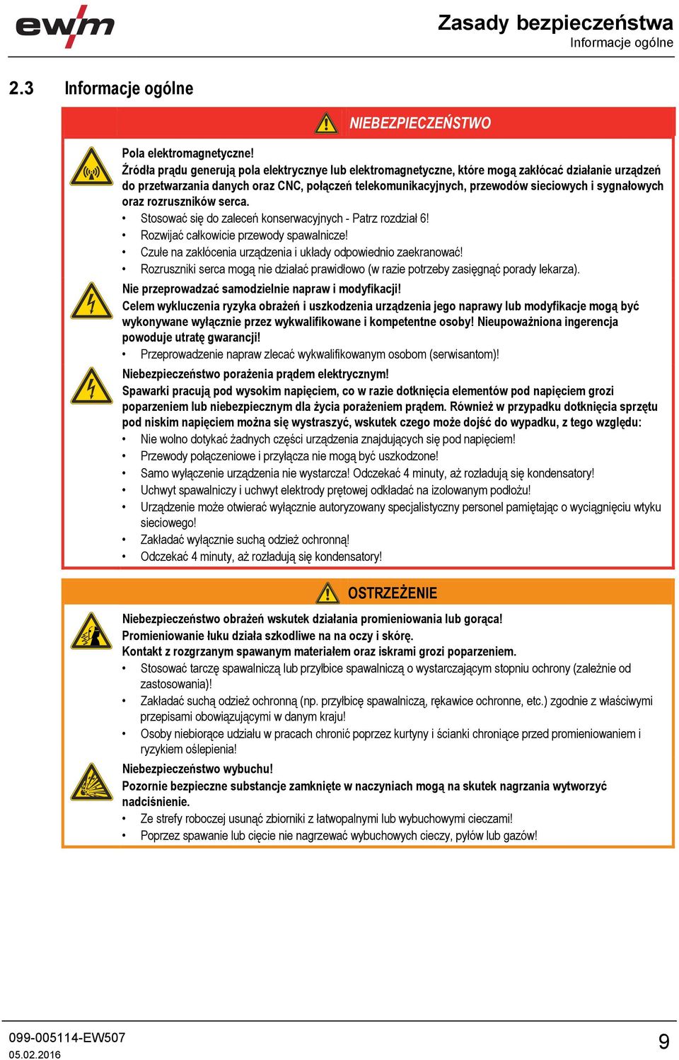 sygnałowych oraz rozruszników serca. Stosować się do zaleceń konserwacyjnych - Patrz rozdział 6! Rozwijać całkowicie przewody spawalnicze!