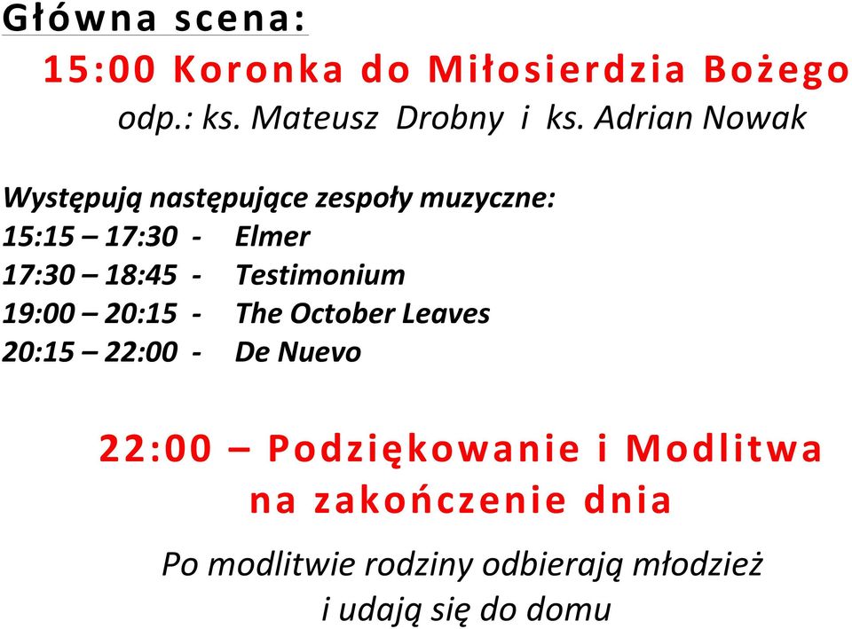 Testimonium 19:00 20:15 - The October Leaves 20:15 22:00 - De Nuevo 22:00