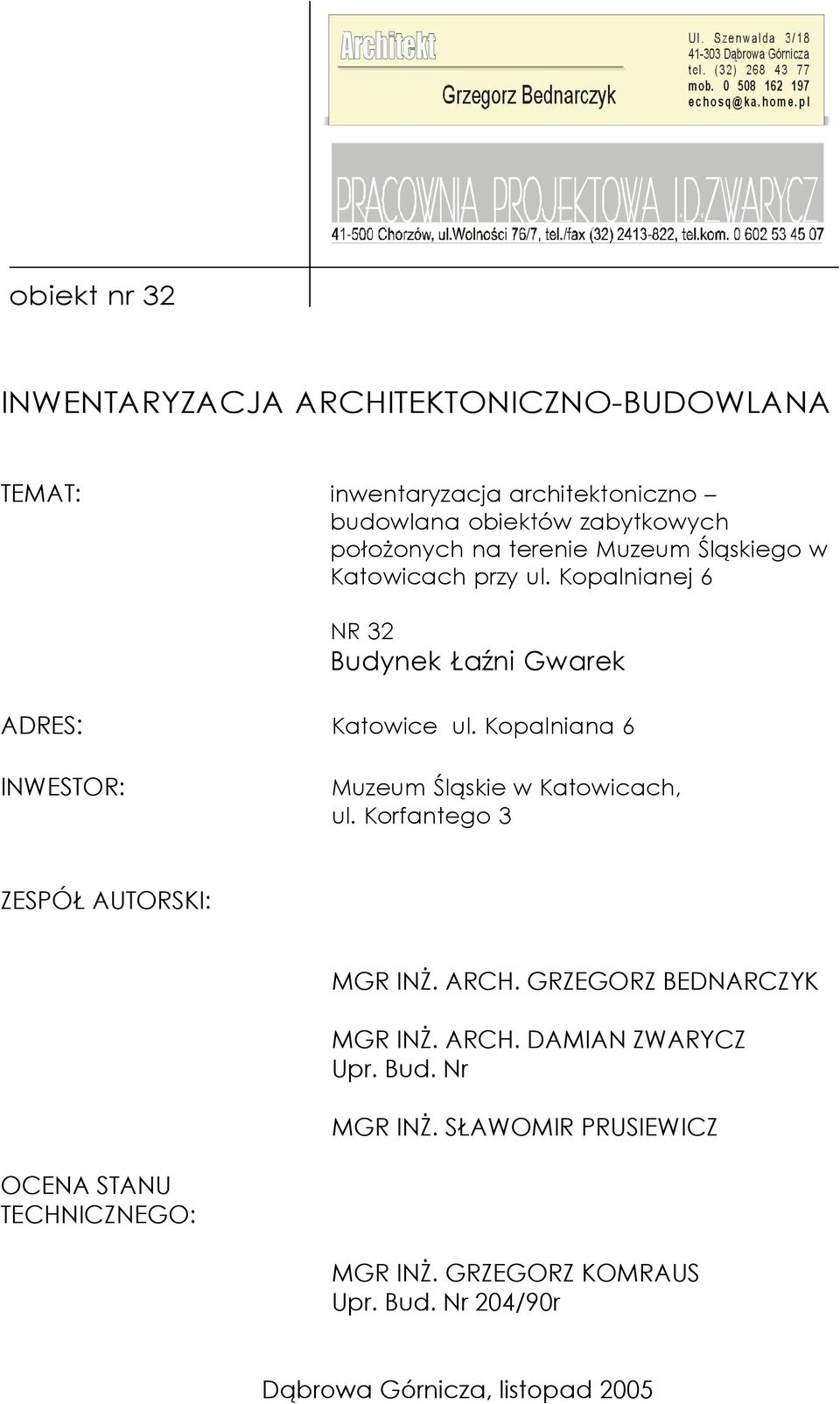 Kopalniana 6 INWESTOR: Muzeum Śląskie w Katowicach, ul. Korfantego 3 ZESPÓŁ AUTORSKI: MGR INŻ. ARCH. GRZEGORZ BEDNARCZYK MGR INŻ. ARCH. DAMIAN ZWARYCZ Upr.
