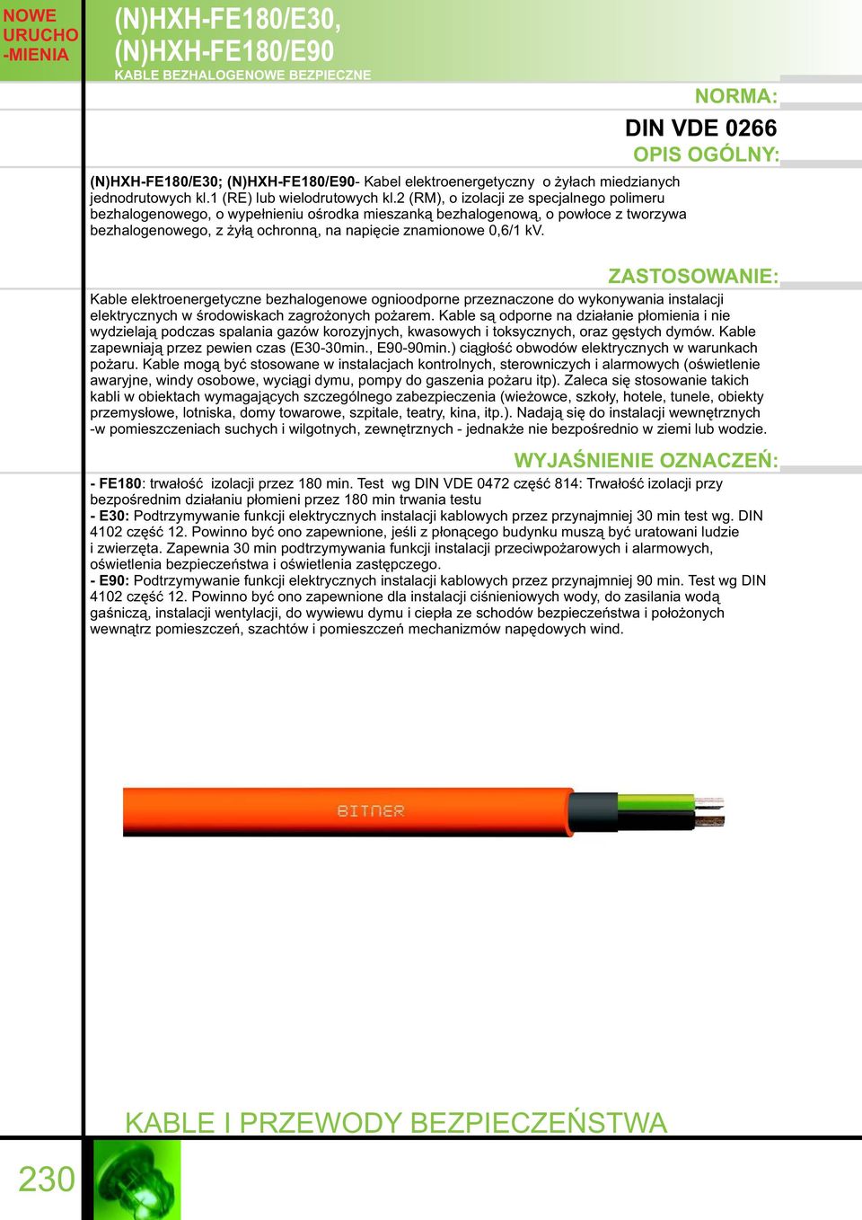 2 (RM), o izolacji ze specjalnego polimeru bezhalogenowego, o wypełnieniu ośrodka mieszanką bezhalogenową, o powłoce z tworzywa bezhalogenowego, z żyłą ochronną, na napięcie znamionowe 0,6/ kv.