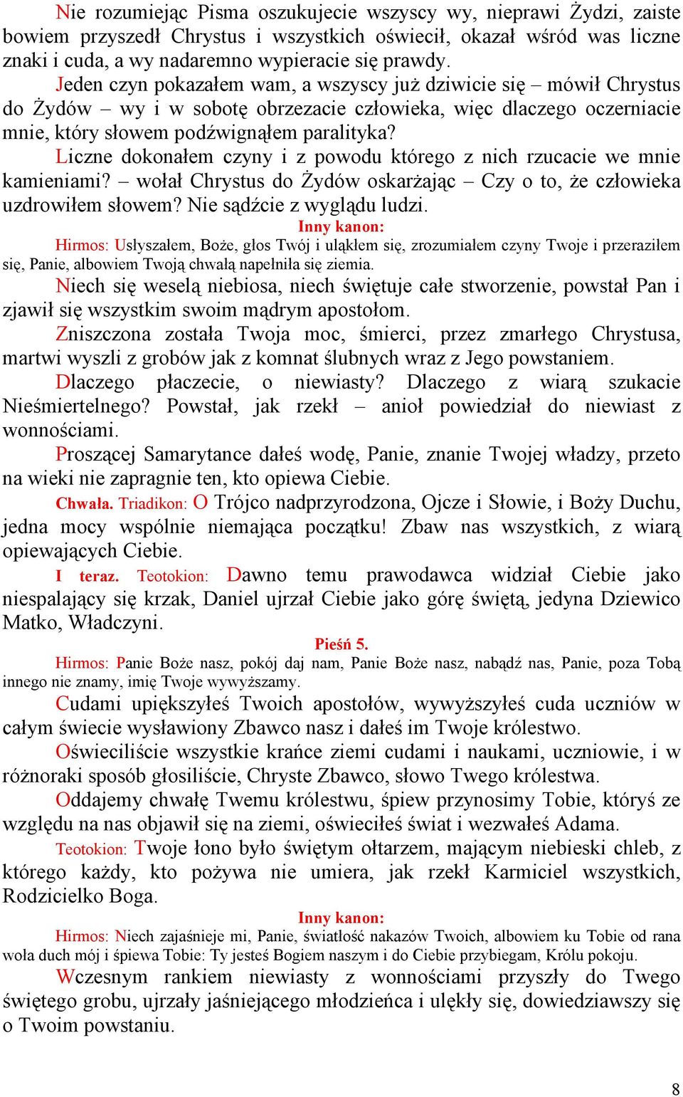 Liczne dokonałem czyny i z powodu którego z nich rzucacie we mnie kamieniami? wołał Chrystus do śydów oskarŝając Czy o to, Ŝe człowieka uzdrowiłem słowem? Nie sądźcie z wyglądu ludzi.
