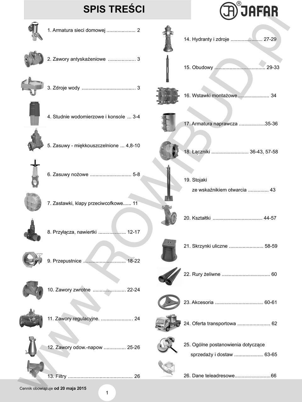Zawory odow.-napow... 25-26 13. Filtry... 26 1 14. Hydranty i zdroje... 27-29 15. Obudowy... 29-33 16. Wstawki montażowe... 34 17. Armatura naprawcza...35-36 18. Łączniki... 36-43, 57-58 19.
