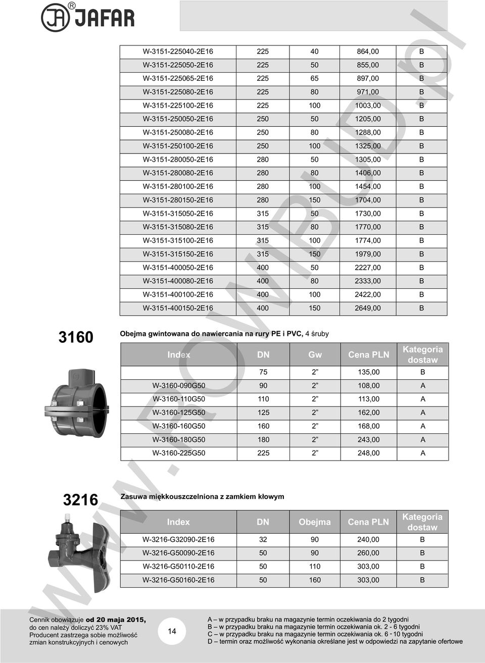 280 100 1454,00 B W-3151-280150-2E16 280 150 1704,00 B W-3151-315050-2E16 315 50 1730,00 B W-3151-315080-2E16 315 80 1770,00 B W-3151-315100-2E16 315 100 1774,00 B W-3151-315150-2E16 315 150 1979,00