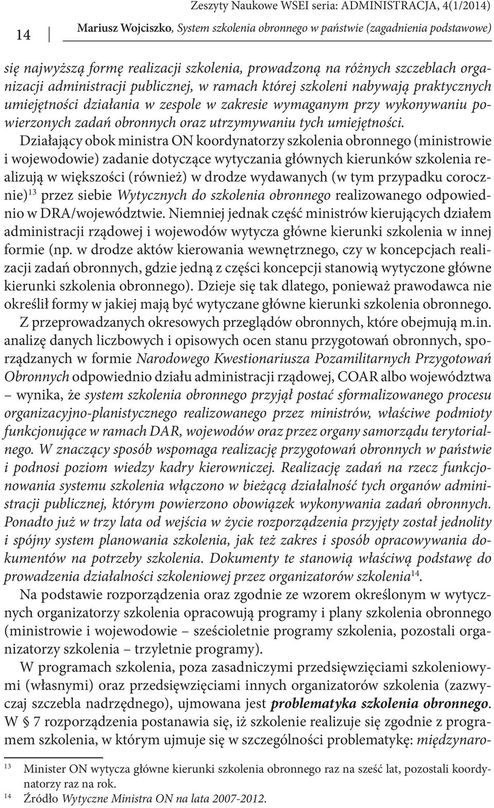 Działający obok ministra ON koordynatorzy szkolenia obronnego (ministrowie i wojewodowie) zadanie dotyczące wytyczania głównych kierunków szkolenia realizują w większości (również) w drodze