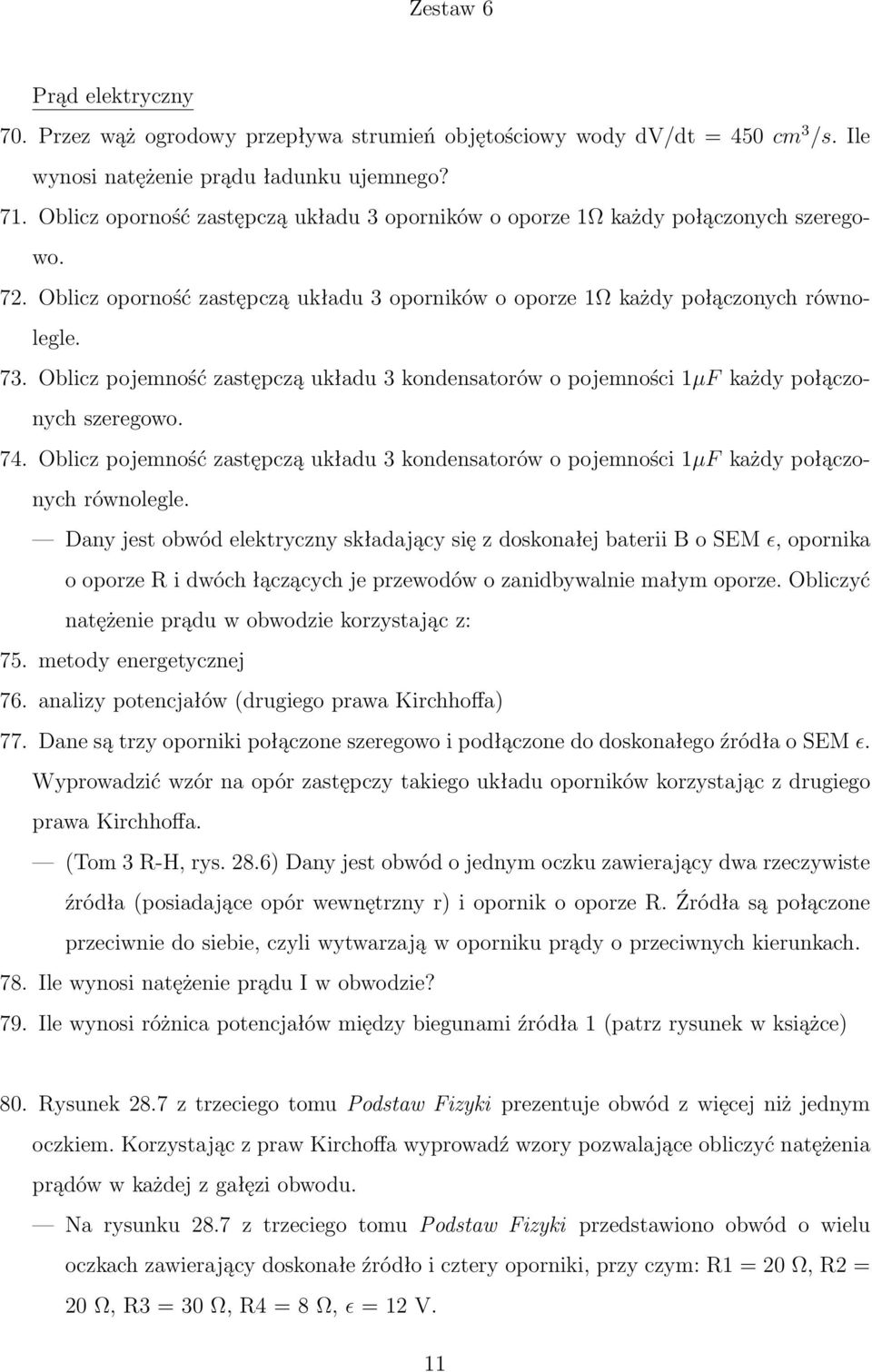 Oblicz pojemność zastępczą układu 3 kondensatorów o pojemności 1µF każdy połączonych szeregowo. 74. Oblicz pojemność zastępczą układu 3 kondensatorów o pojemności 1µF każdy połączonych równolegle.