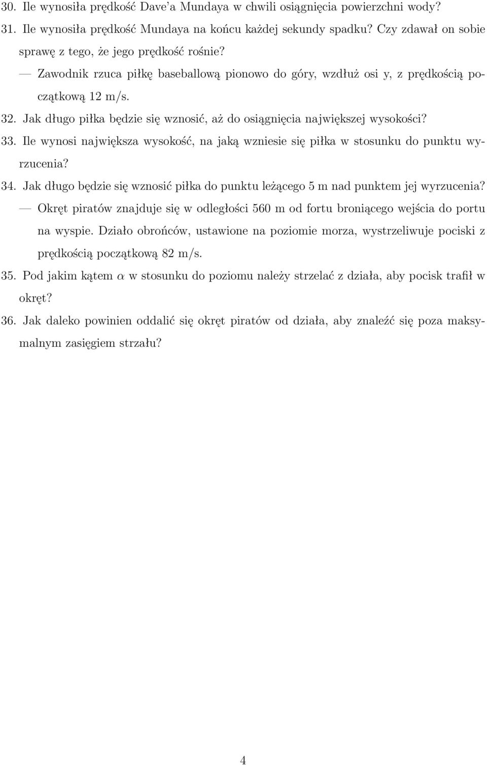 Jak długo piłka będzie się wznosić, aż do osiągnięcia największej wysokości? 33. Ile wynosi największa wysokość, na jaką wzniesie się piłka w stosunku do punktu wyrzucenia? 34.