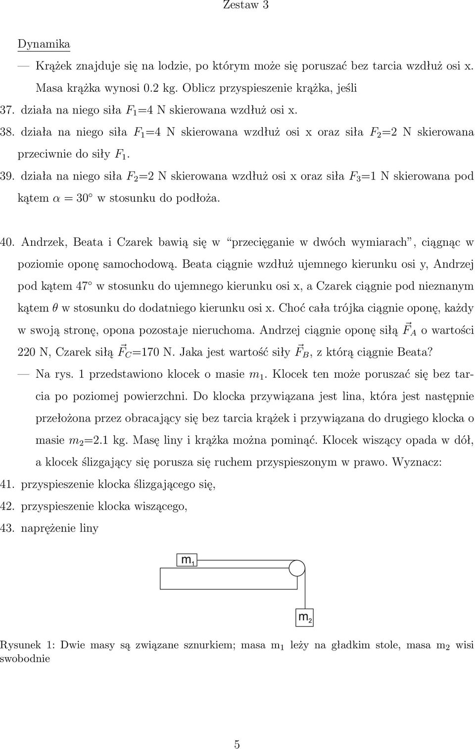 działa na niego siła F 2 =2 N skierowana wzdłuż osi x oraz siła F 3 =1 N skierowana pod kątem α = 30 w stosunku do podłoża. 40.