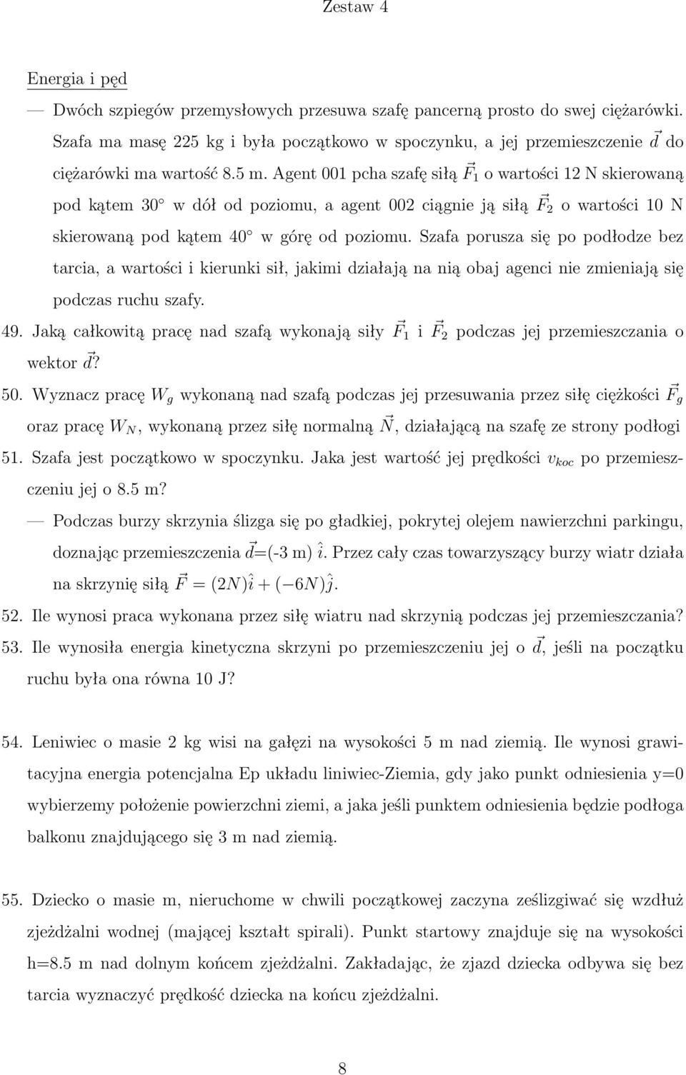 Agent 001 pcha szafę siłą F 1 o wartości 12 N skierowaną pod kątem 30 w dół od poziomu, a agent 002 ciągnie ją siłą F 2 o wartości 10 N skierowaną pod kątem 40 w górę od poziomu.