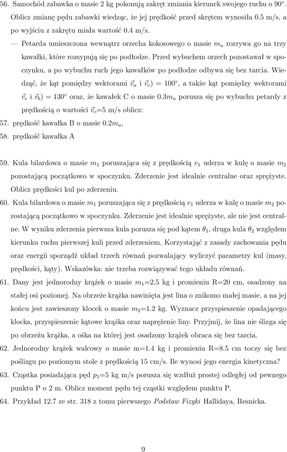 Przed wybuchem orzech pozostawał w spoczynku, a po wybuchu ruch jego kawałków po podłodze odbywa się bez tarcia.