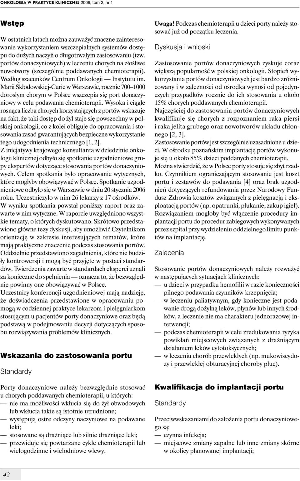 Marii Skłodowskiej-Curie w Warszawie, rocznie 700 1000 dorosłym chorym w Polsce wszczepia się port donaczyniowy w celu podawania chemioterapii.