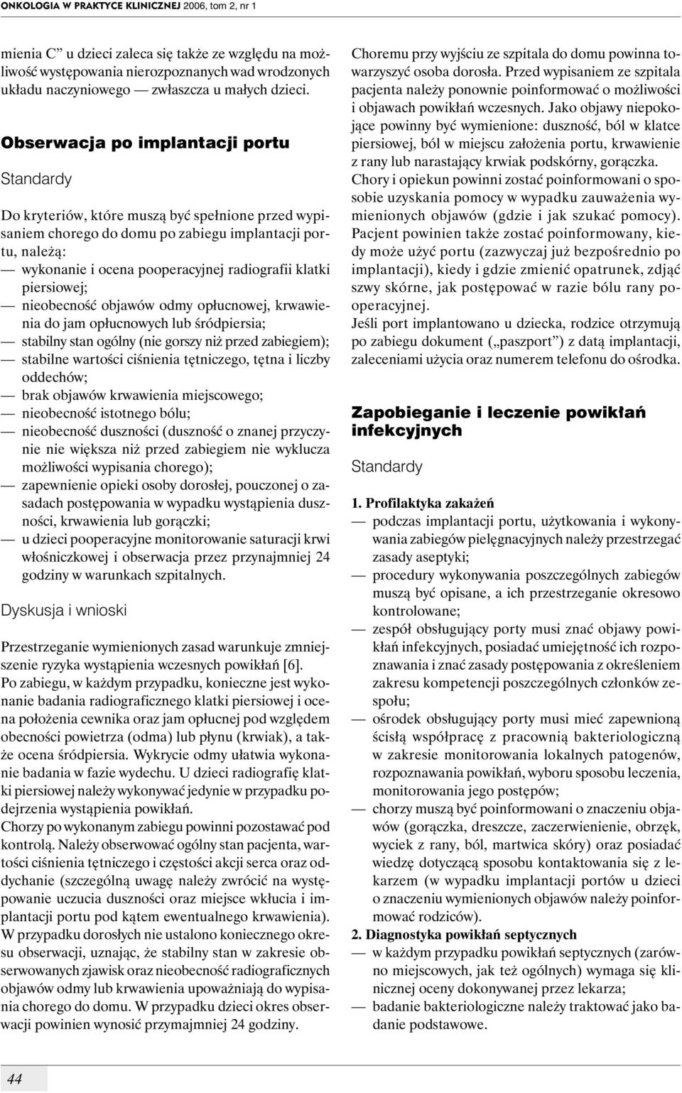 piersiowej; nieobecność objawów odmy opłucnowej, krwawienia do jam opłucnowych lub śródpiersia; stabilny stan ogólny (nie gorszy niż przed zabiegiem); stabilne wartości ciśnienia tętniczego, tętna i