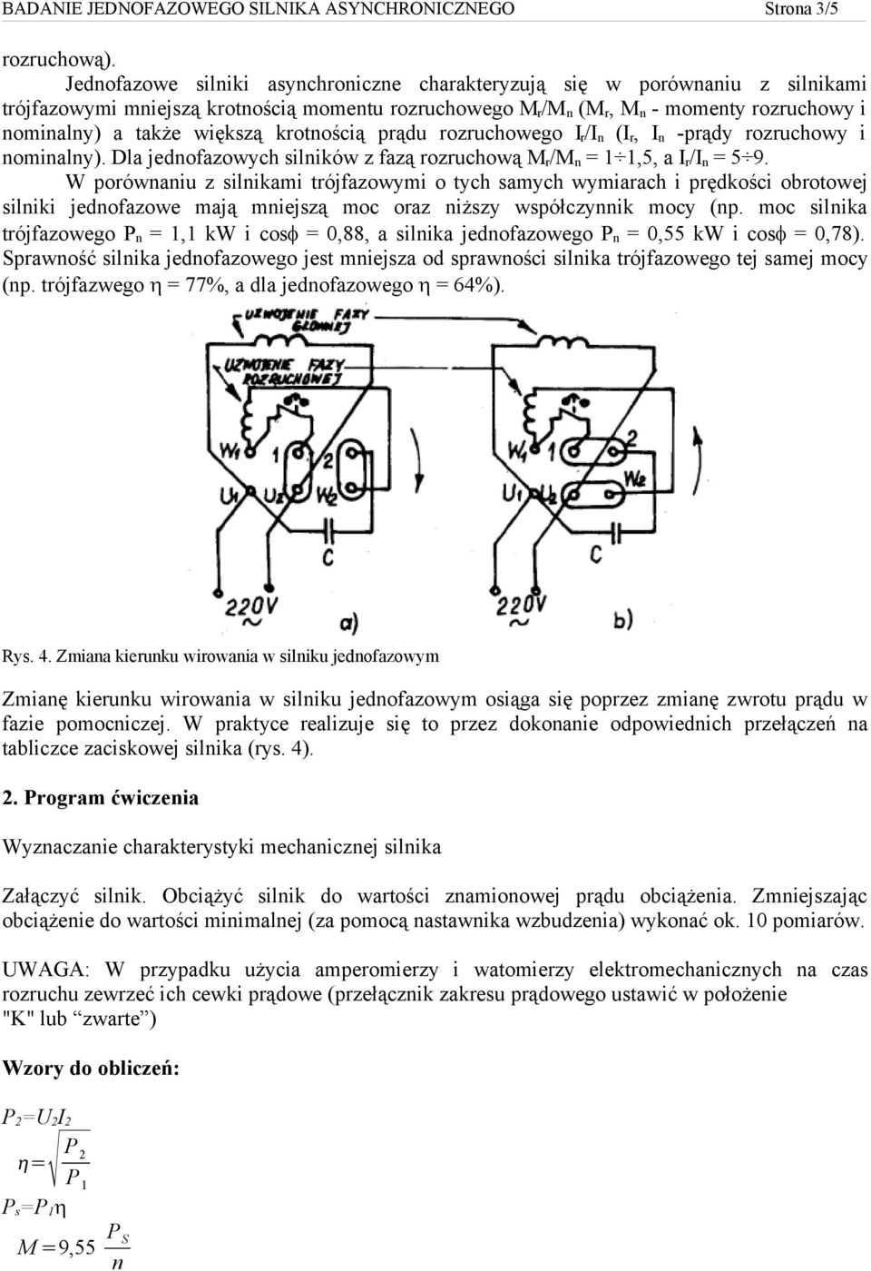 większą krotnością prądu rozruchowego I r /I n (I r, I n -prądy rozruchowy i nominalny). Dla jednofazowych silników z fazą rozruchową M r /M n = 1 1,5, a I r /I n = 5 9.