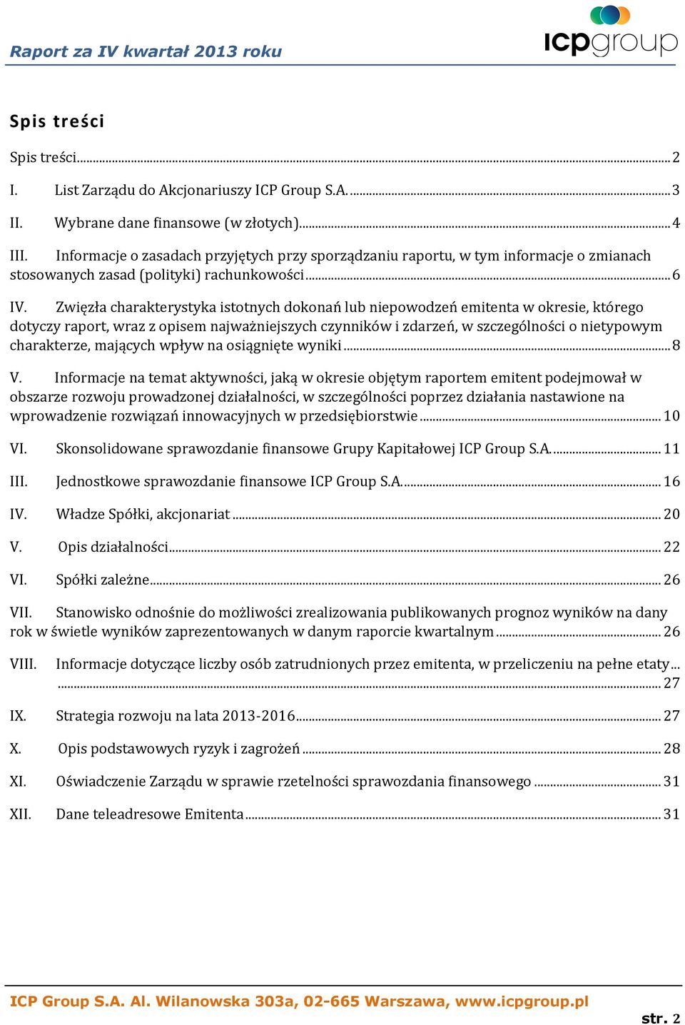 Zwięzła charakterystyka istotnych dokonań lub niepowodzeń emitenta w okresie, którego dotyczy raport, wraz z opisem najważniejszych czynników i zdarzeń, w szczególności o nietypowym charakterze,