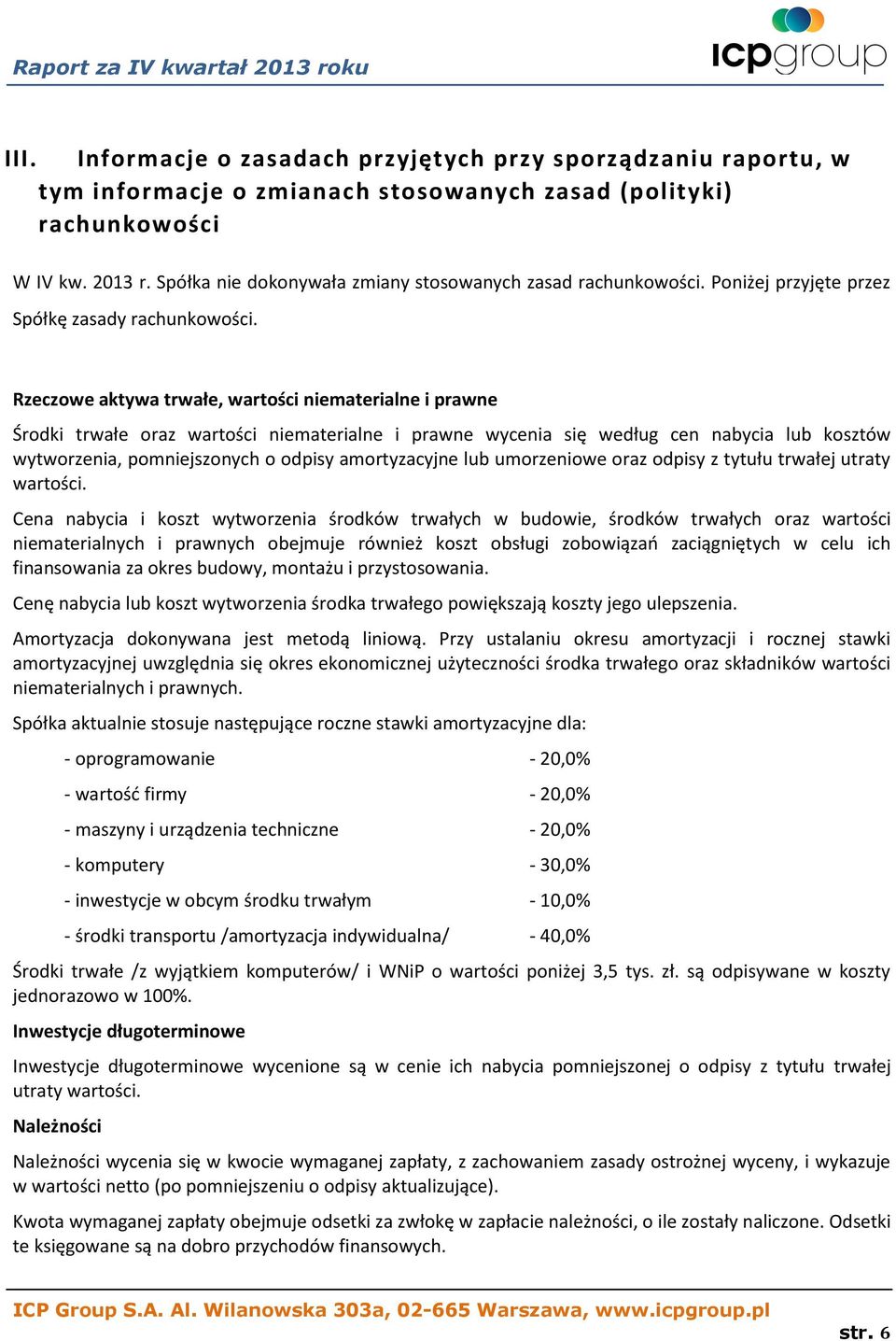 Rzeczowe aktywa trwałe, wartości niematerialne i prawne Środki trwałe oraz wartości niematerialne i prawne wycenia się według cen nabycia lub kosztów wytworzenia, pomniejszonych o odpisy