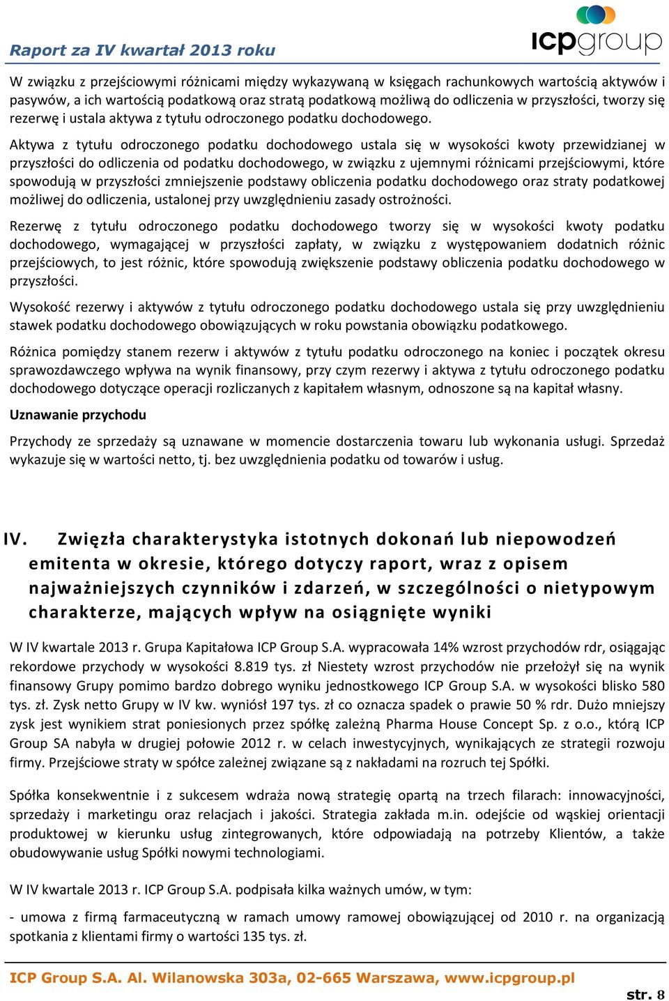 Aktywa z tytułu odroczonego podatku dochodowego ustala się w wysokości kwoty przewidzianej w przyszłości do odliczenia od podatku dochodowego, w związku z ujemnymi różnicami przejściowymi, które