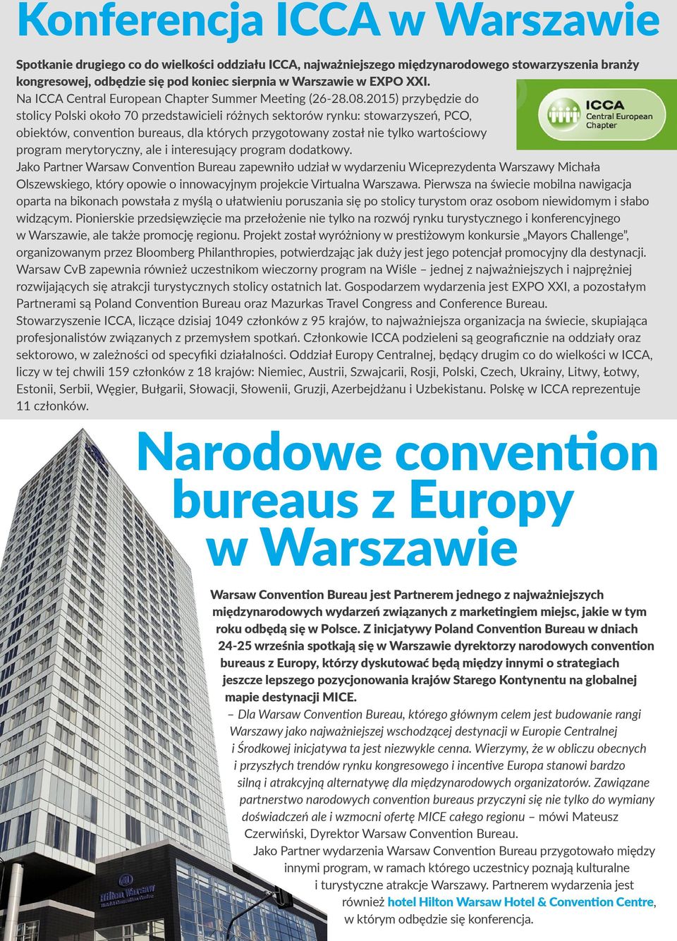 2015) przybędzie do stolicy Polski około 70 przedstawicieli różnych sektorów rynku: stowarzyszeń, PCO, obiektów, convention bureaus, dla których przygotowany został nie tylko wartościowy program