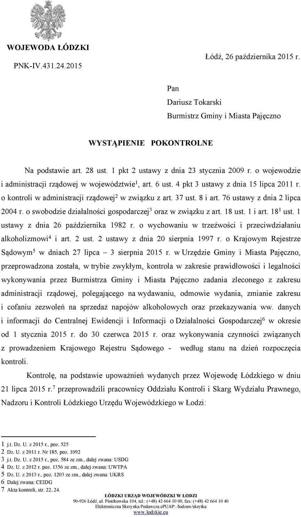 o kontroli w administracji rządowej 2 w związku z art. 37 ust. 8 i art. 76 ustawy z dnia 2 lipca 2004 r. o swobodzie działalności gospodarczej 3 oraz w związku z art. 18 ust. 1 i art. 18 1 ust.
