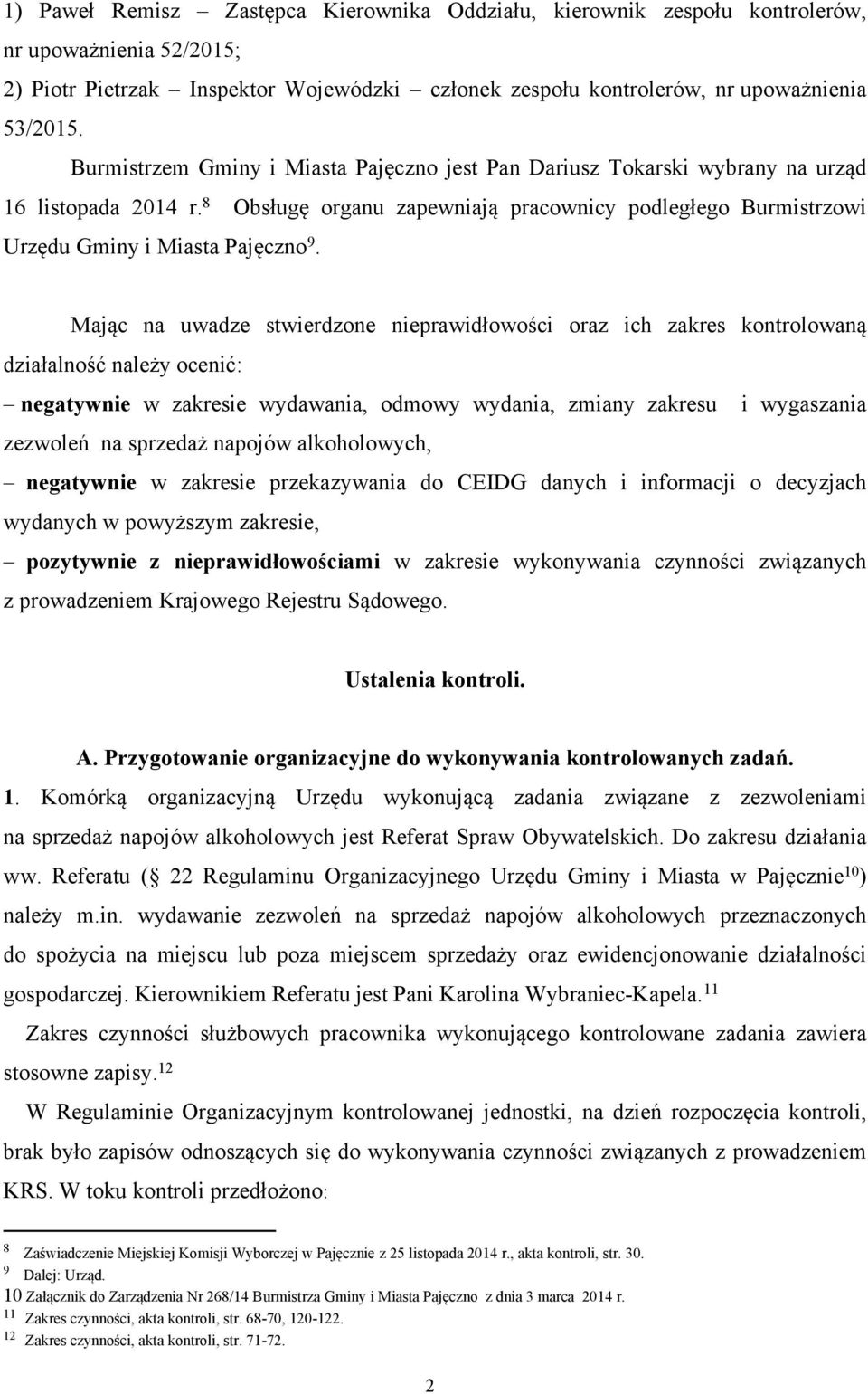 Mając na uwadze stwierdzone nieprawidłowości oraz ich zakres kontrolowaną działalność należy ocenić: negatywnie w zakresie wydawania, odmowy wydania, zmiany zakresu i wygaszania zezwoleń na sprzedaż