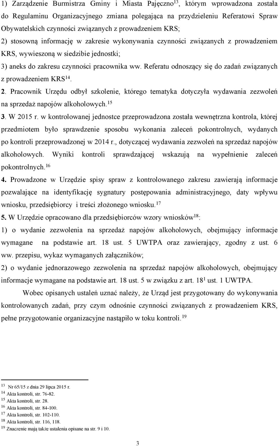 Referatu odnoszący się do zadań związanych z prowadzeniem KRS 14. 2. Pracownik Urzędu odbył szkolenie, którego tematyka dotyczyła wydawania zezwoleń na sprzedaż napojów alkoholowych. 15 3. W 2015 r.