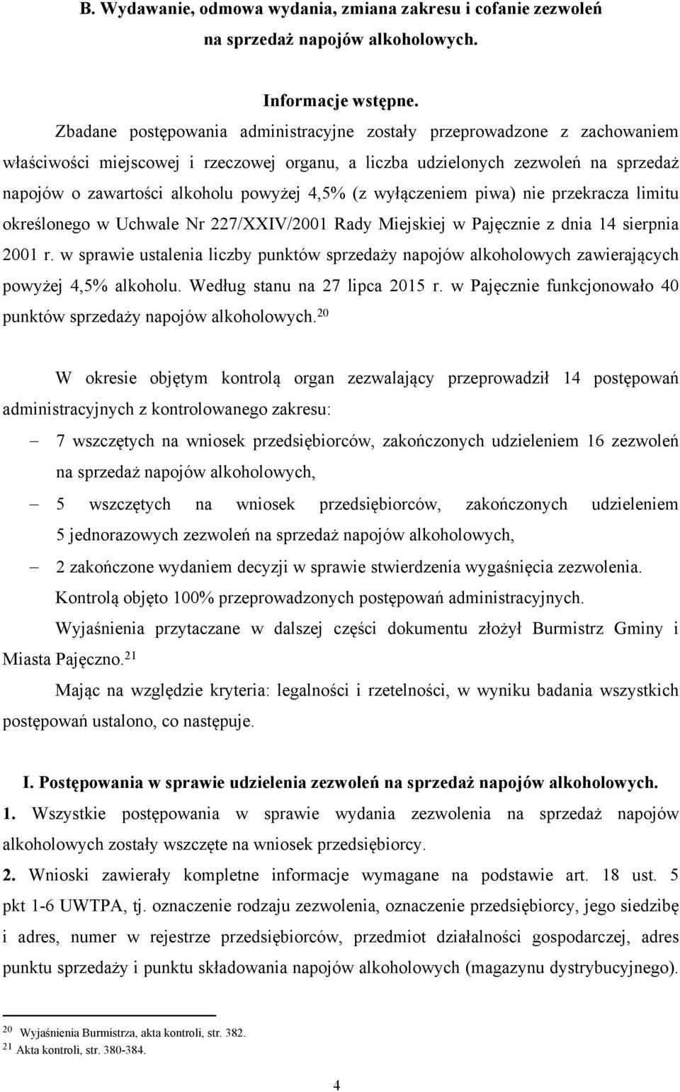 4,5% (z wyłączeniem piwa) nie przekracza limitu określonego w Uchwale Nr 227/XXIV/2001 Rady Miejskiej w Pajęcznie z dnia 14 sierpnia 2001 r.