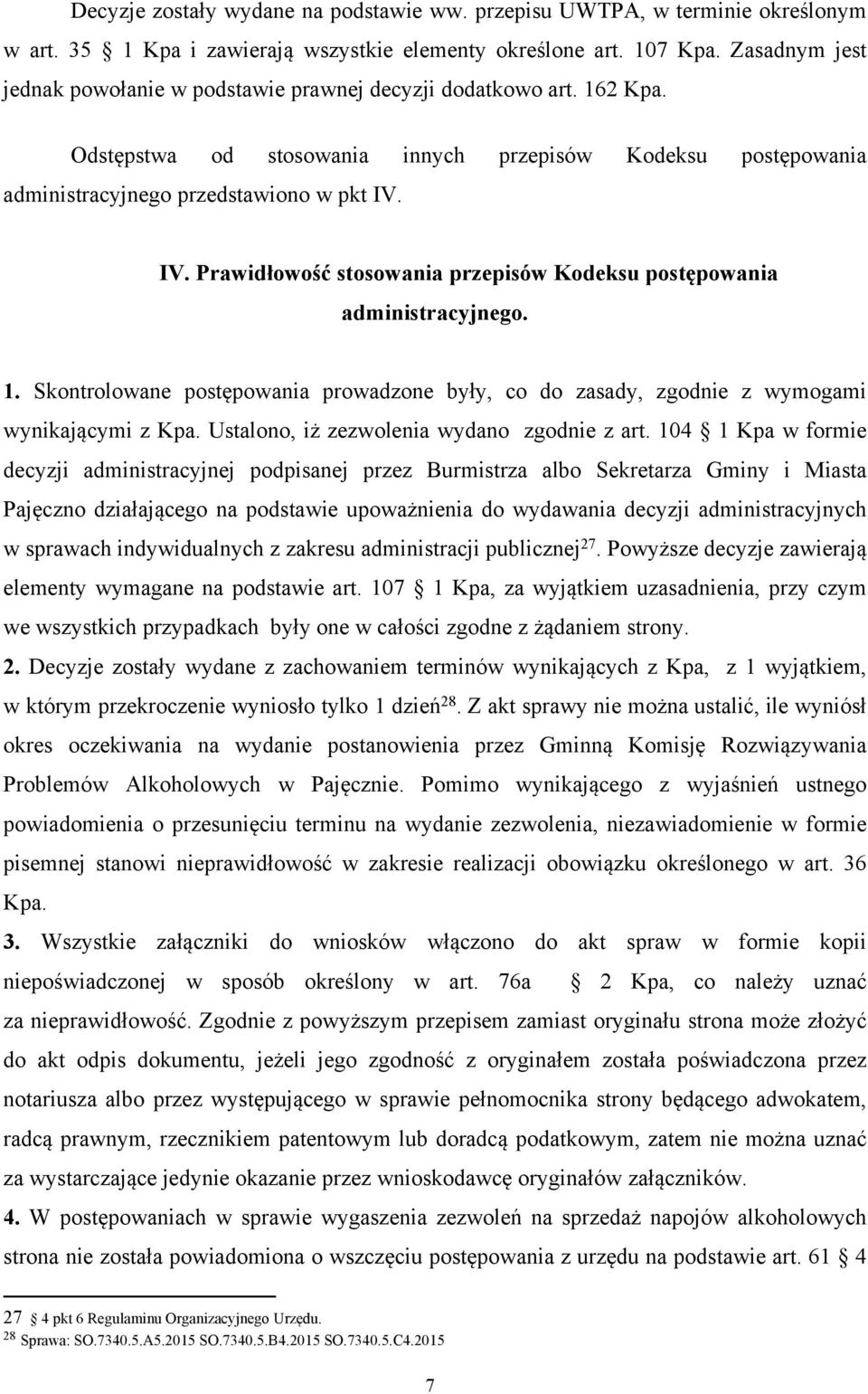 IV. Prawidłowość stosowania przepisów Kodeksu postępowania administracyjnego. 1. Skontrolowane postępowania prowadzone były, co do zasady, zgodnie z wymogami wynikającymi z Kpa.