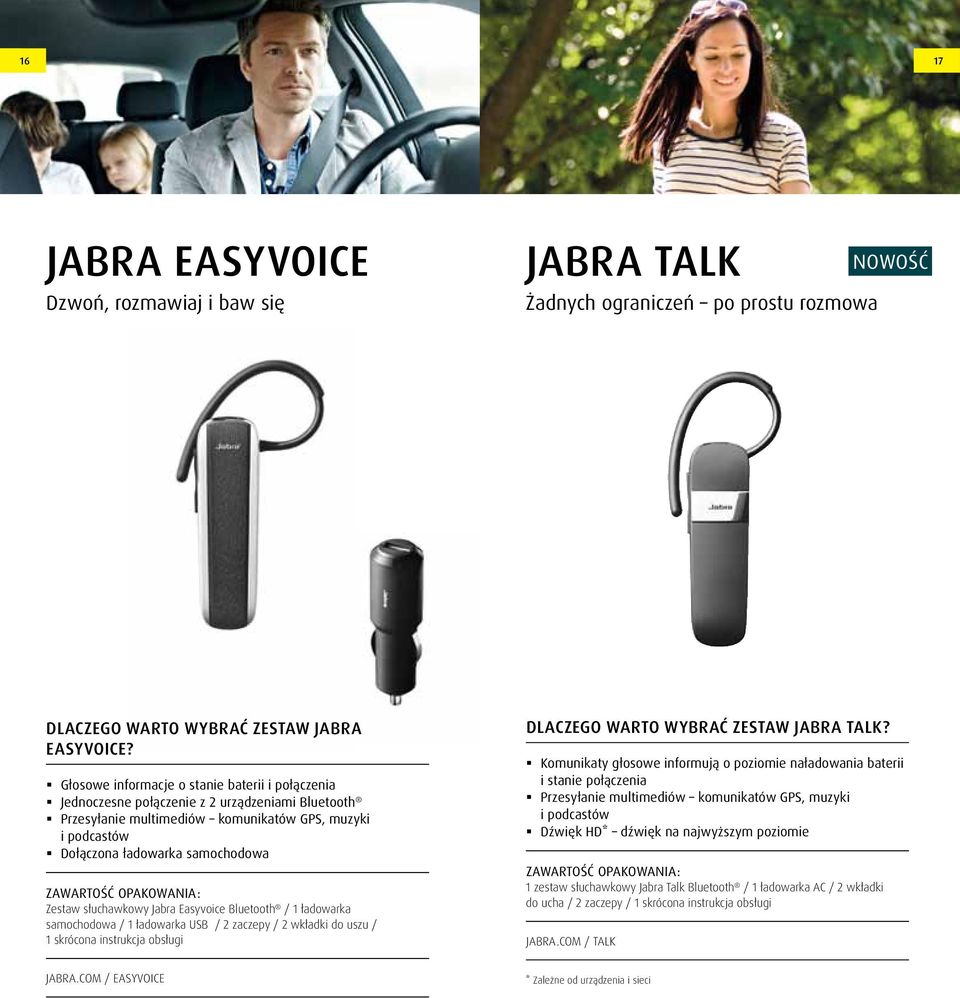 słuchawkowy Easyvoice Bluetooth / 1 ładowarka samochodowa / 1 ładowarka USB / 2 zaczepy / 2 wkładki do uszu / 1 skrócona instrukcja obsługi DLACZEGO WARTO WYBRAĆ ZESTAW TALK?