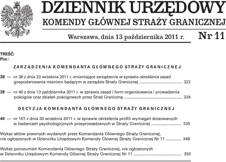 zmieniające zarządzenie w sprawie określenia zasad gospodarowania mieniem będącym w zarządzie Straży Granicznej... 322 39 nr 40 z dnia 13 października 2011 r.