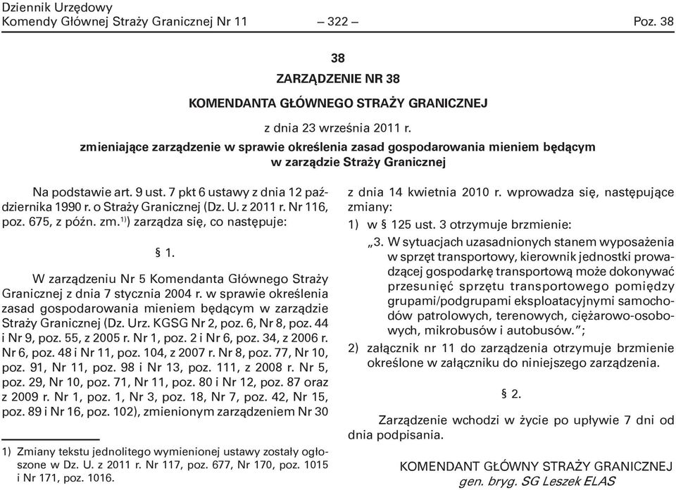 o Straży Granicznej (Dz. U. z 2011 r. Nr 116, poz. 675, z późn. zm. 1) ) zarządza się, co następuje: 1. W zarządzeniu Nr 5 Komendanta Głównego Straży Granicznej z dnia 7 stycznia 2004 r.