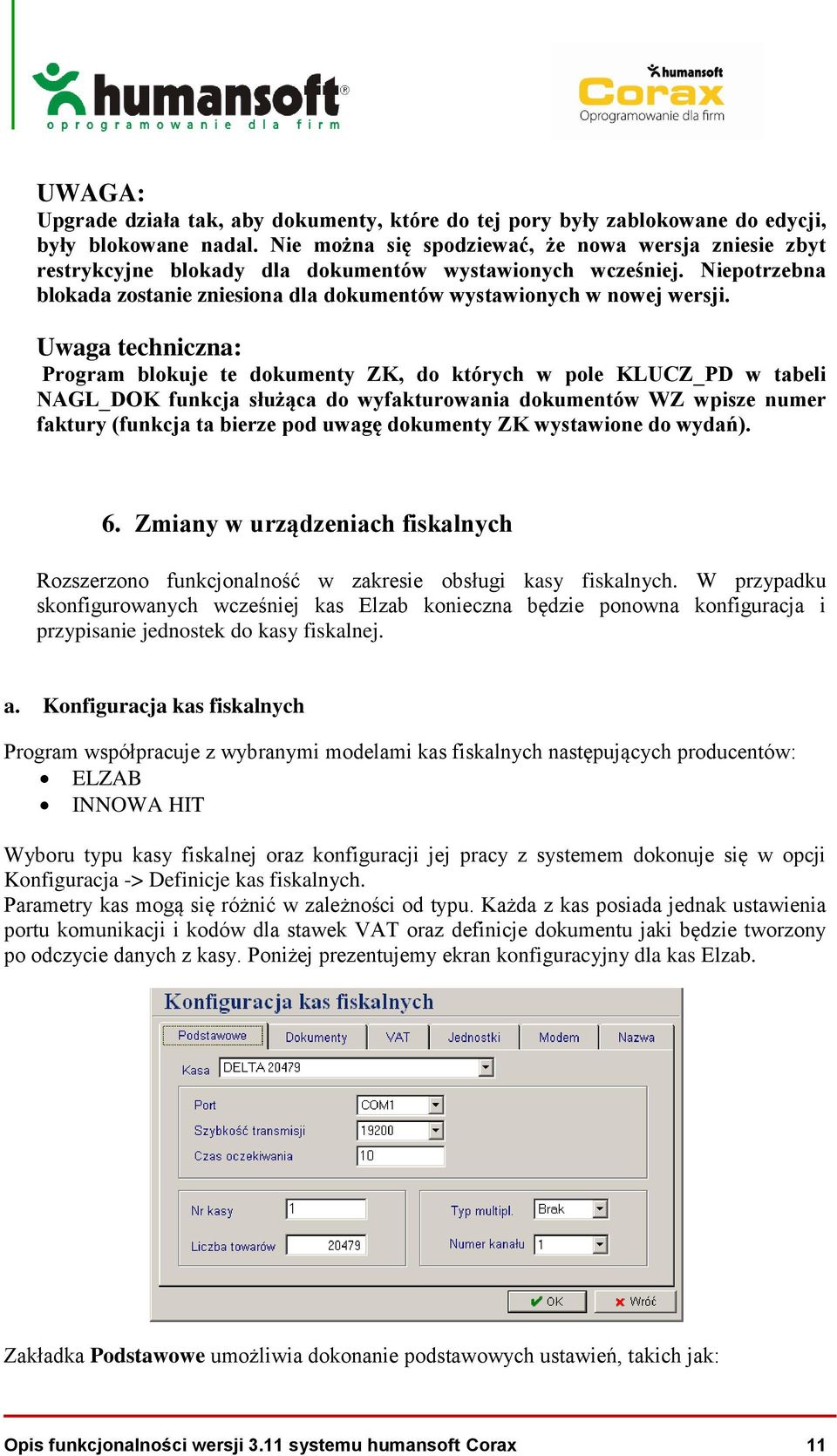 Uwaga techniczna: Program blokuje te dokumenty ZK, do których w pole KLUCZ_PD w tabeli NAGL_DOK funkcja służąca do wyfakturowania dokumentów WZ wpisze numer faktury (funkcja ta bierze pod uwagę