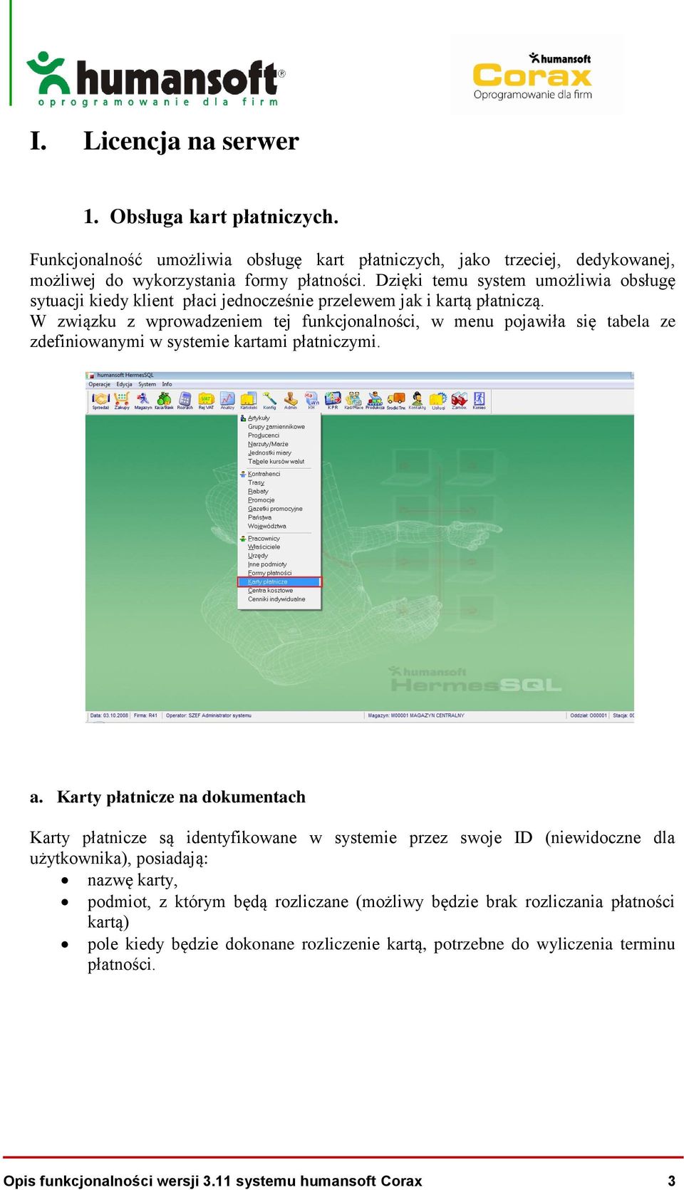 W związku z wprowadzeniem tej funkcjonalności, w menu pojawiła się tabela ze zdefiniowanymi w systemie kartami płatniczymi. a.