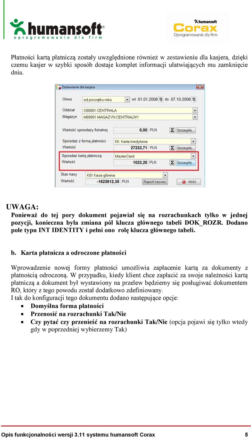 Dodano pole typu INT IDENTITY i pełni ono rolę klucza głównego tabeli. b.