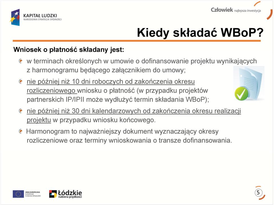 roboczych od zakończenia okresu rozliczeniowego wniosku o płatność (w przypadku projektów partnerskich IP/IPII może wydłużyć termin składania