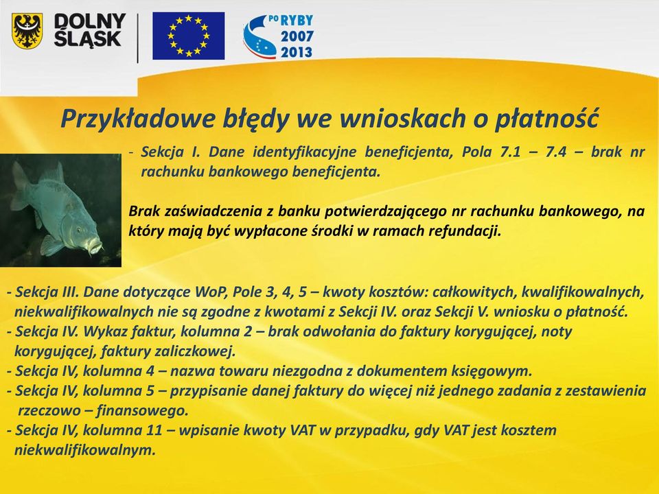 Dane dotyczące WoP, Pole 3, 4, 5 kwoty kosztów: całkowitych, kwalifikowalnych, niekwalifikowalnych nie są zgodne z kwotami z Sekcji IV. oraz Sekcji V. wniosku o płatność. - Sekcja IV.