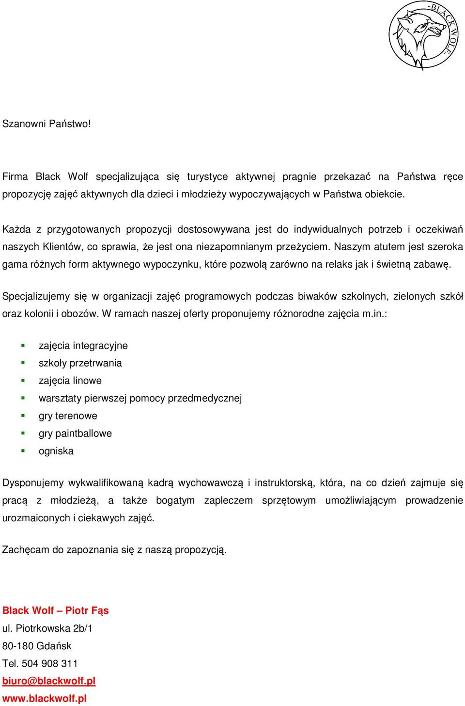 Naszym atutem jest szeroka gama różnych form aktywnego wypoczynku, które pozwolą zarówno na relaks jak i świetną zabawę.