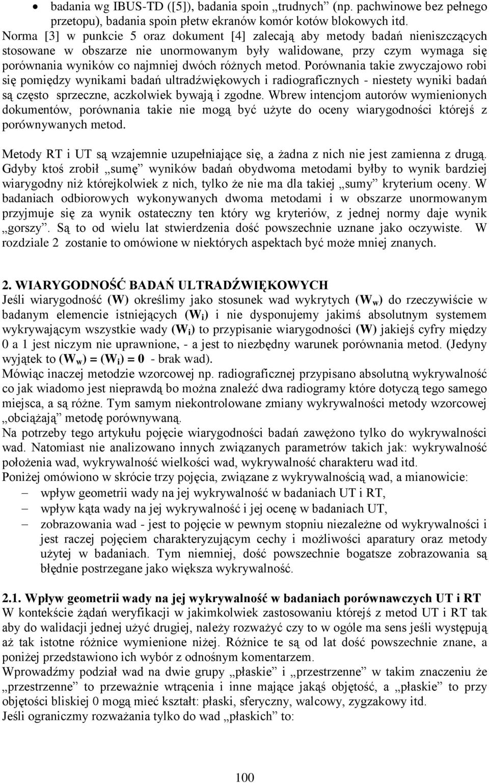 różnych metod. Porównania takie zwyczajowo robi się pomiędzy wynikami badań ultradźwiękowych i radiograficznych - niestety wyniki badań są często sprzeczne, aczkolwiek bywają i zgodne.