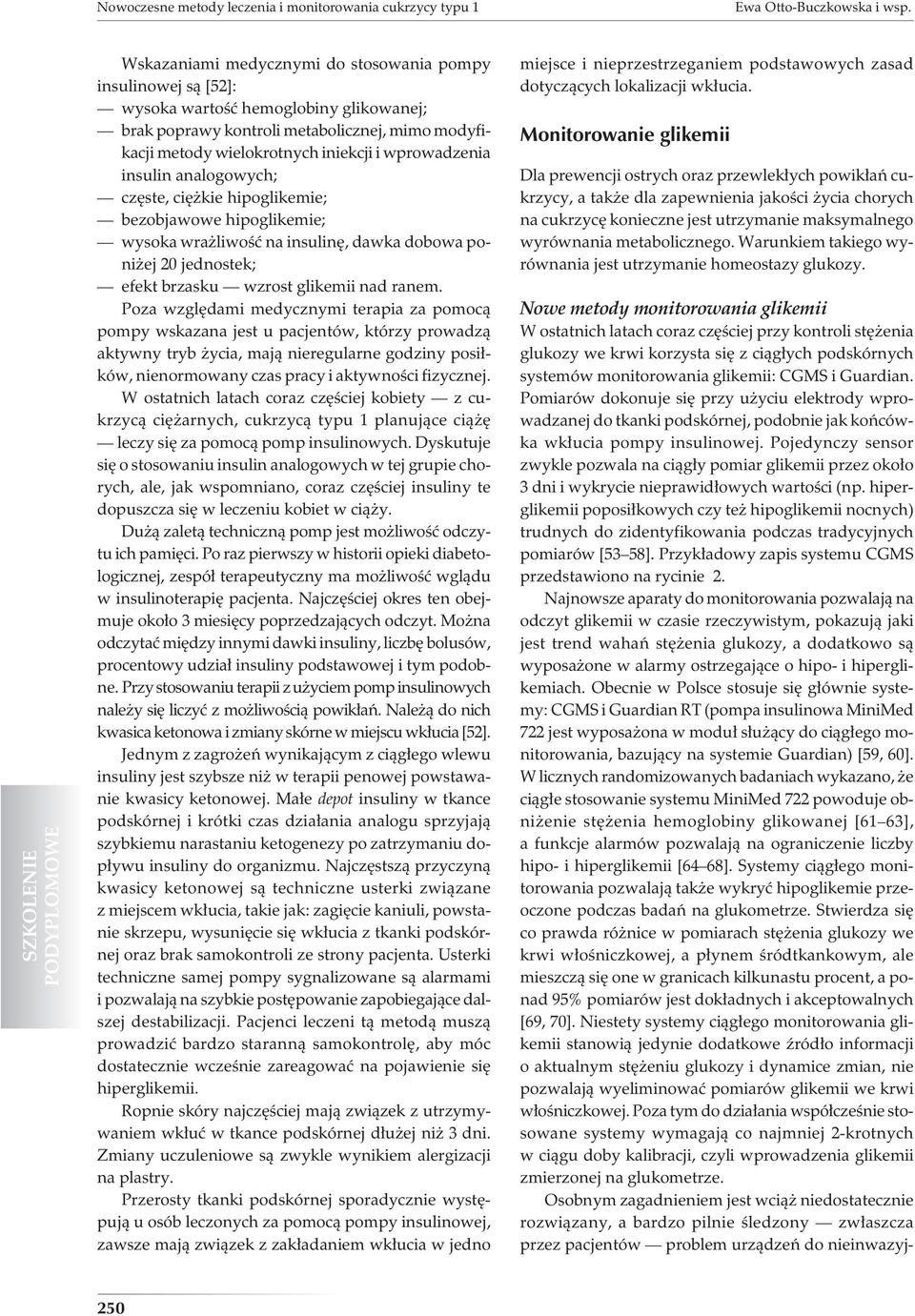 wprowadzenia insulin analogowych; częste, ciężkie hipoglikemie; bezobjawowe hipoglikemie; wysoka wrażliwość na insulinę, dawka dobowa poniżej 20 jednostek; efekt brzasku wzrost glikemii nad ranem.