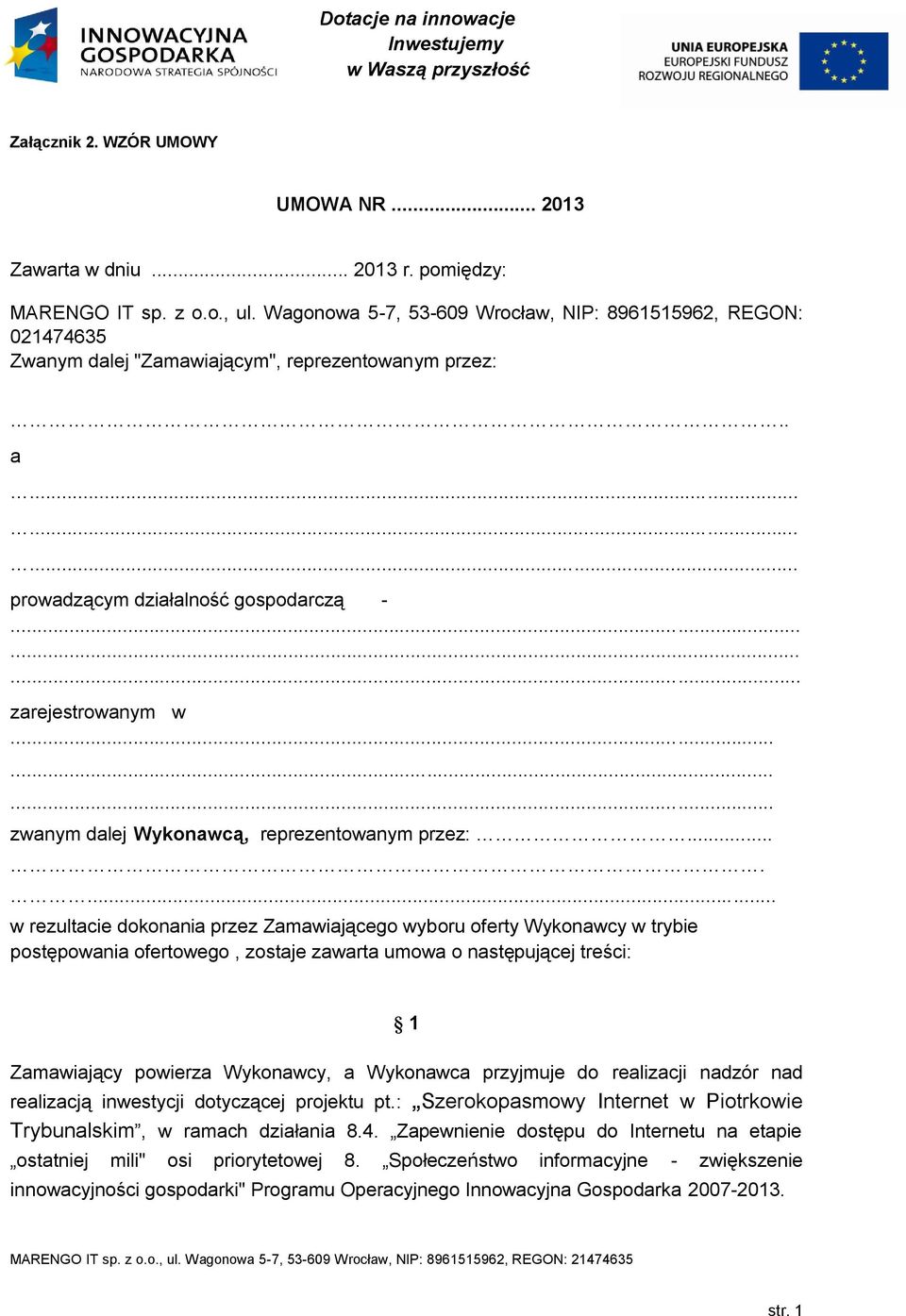 ...... w rezultacie dokonania przez Zamawiającego wyboru oferty Wykonawcy w trybie postępowania ofertowego, zostaje zawarta umowa o następującej treści: 1 Zamawiający powierza Wykonawcy, a Wykonawca