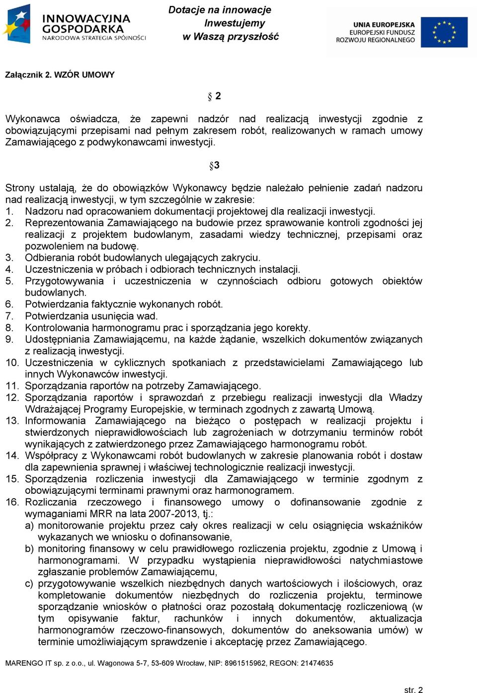 Nadzoru nad opracowaniem dokumentacji projektowej dla realizacji inwestycji. 2.