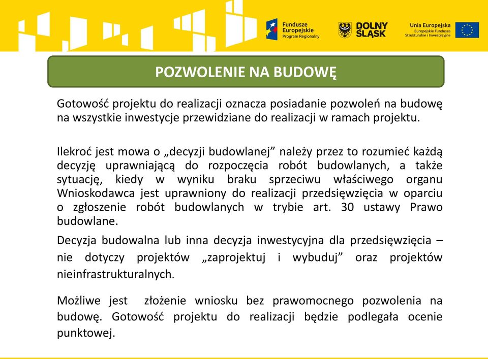 Wnioskodawca jest uprawniony do realizacji przedsięwzięcia w oparciu o zgłoszenie robót budowlanych w trybie art. 30 ustawy Prawo budowlane.