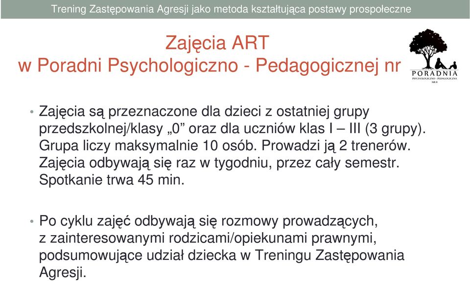 Zajęcia odbywają się raz w tygodniu, przez cały semestr. Spotkanie trwa 45 min.