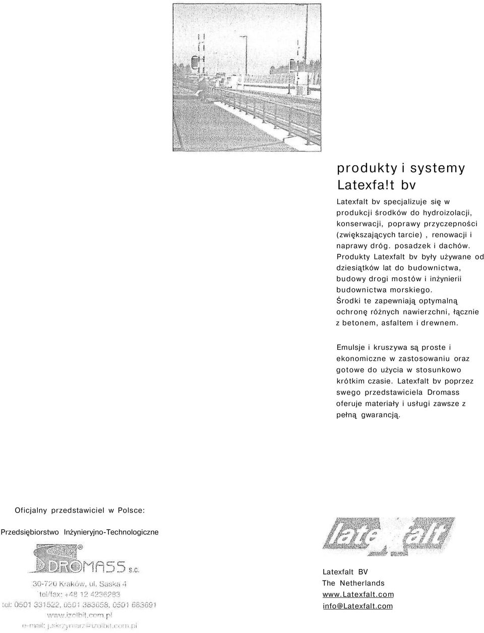 Środki te zapewniają optymalną ochronę różnych nawierzchni, łącznie z betonem, asfaltem i drewnem.