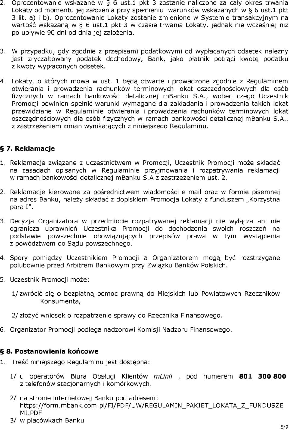 w czasie trwania Lokaty, jednak nie wcześniej niż po upływie 90 dni od dnia jej założenia. 3.