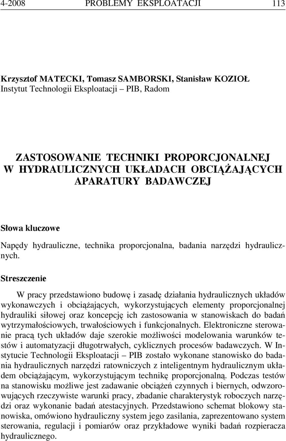 Streszczenie W pracy przedstawiono budowę i zasadę działania hydraulicznych układów wykonawczych i obciążających, wykorzystujących elementy proporcjonalnej hydrauliki siłowej oraz koncepcję ich