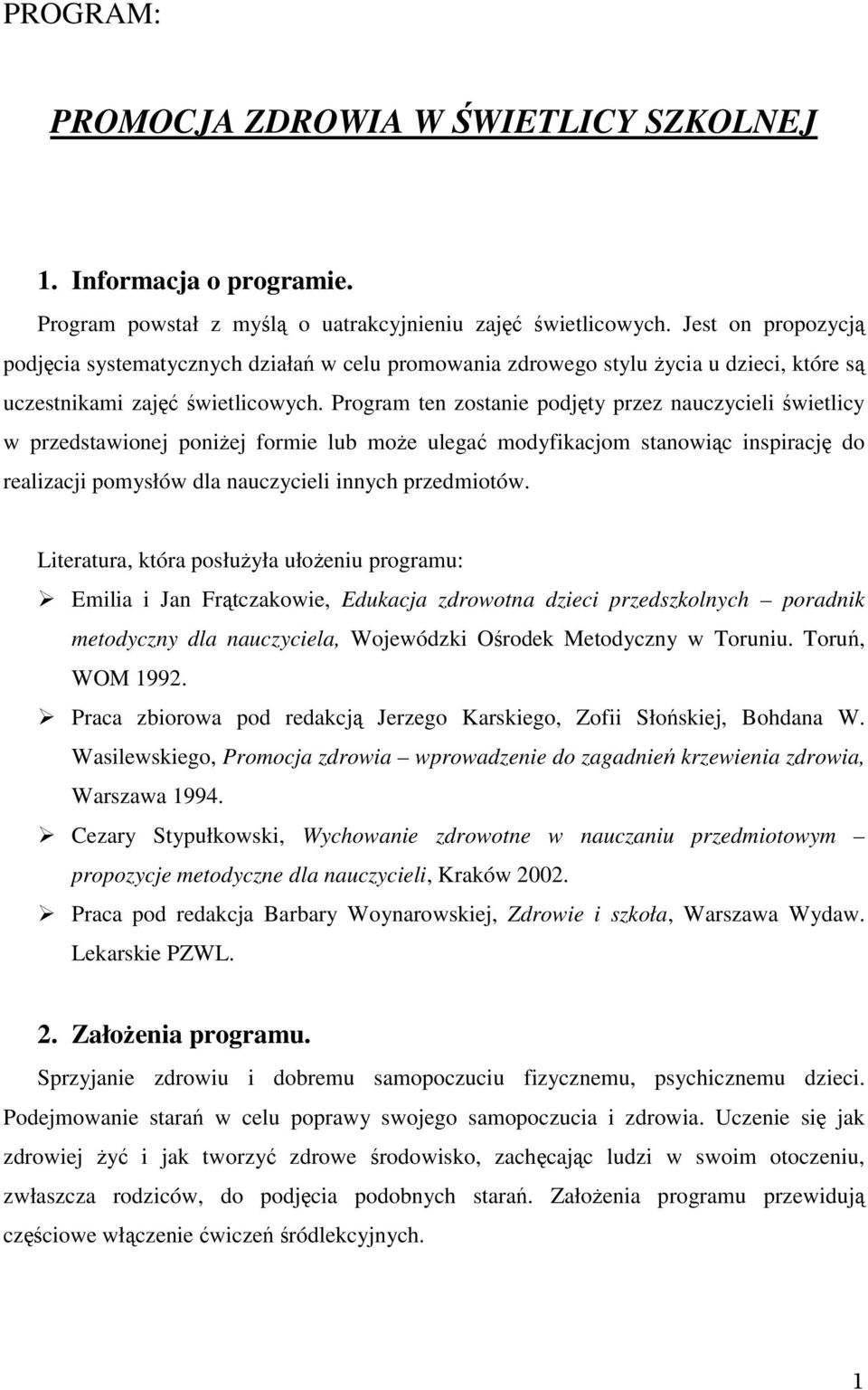 Program ten zostanie podjęty przez nauczycieli świetlicy w przedstawionej poniżej formie lub może ulegać modyfikacjom stanowiąc inspirację do realizacji pomysłów dla nauczycieli innych przedmiotów.