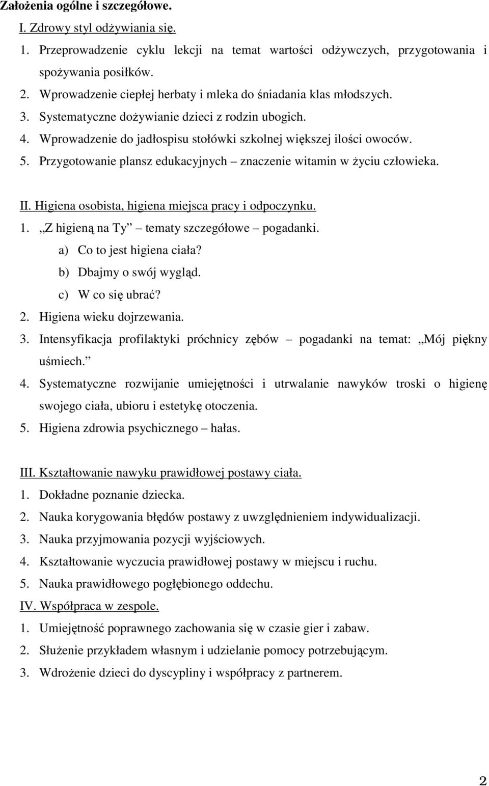 Przygotowanie plansz edukacyjnych znaczenie witamin w życiu człowieka. II. Higiena osobista, higiena miejsca pracy i odpoczynku. 1. Z higieną na Ty tematy szczegółowe pogadanki.