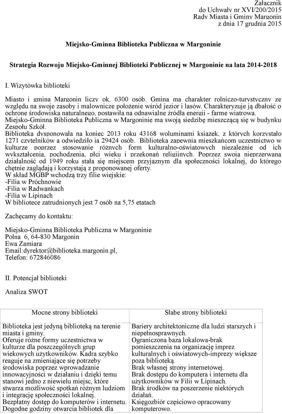 Gmina ma charakter rolniczo-turystyczny ze względu na swoje zasoby i malownicze położenie wśród jezior i lasów.