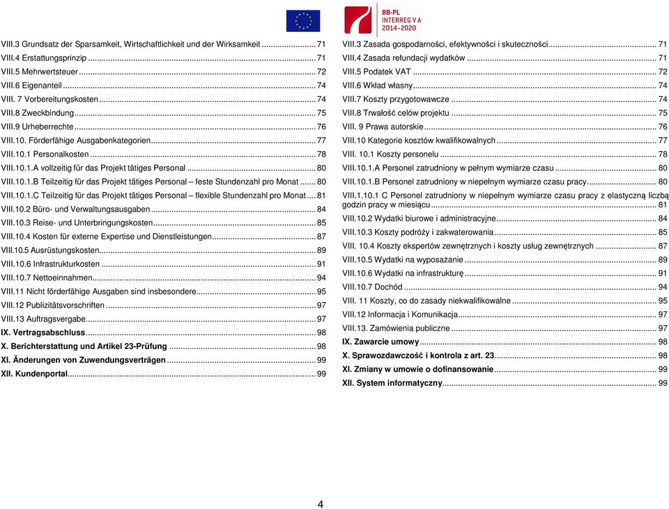 .. 80 VIII.10.1.B Teilzeitig für das Projekt tätiges Personal feste Stundenzahl pro Monat... 80 VIII.10.1.C Teilzeitig für das Projekt tätiges Personal flexible Stundenzahl pro Monat... 81 VIII.10.2 Büro- und Verwaltungsausgaben.