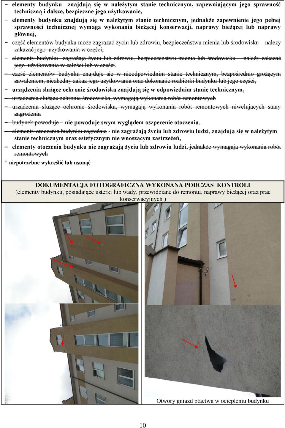 zdrowiu, bezpieczeństwu mienia lub środowisku należy zakazać jego użytkowania w części, - elementy budynku zagrażają życiu lub zdrowiu, bezpieczeństwu mienia lub środowisku należy zakazać jego