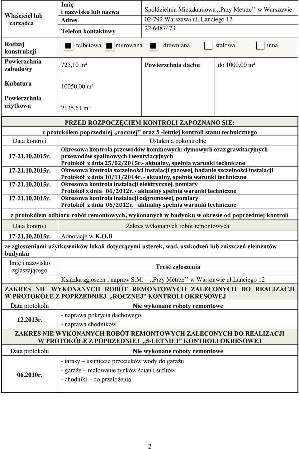 protokółem poprzedniej rocznej oraz 5 -letniej kontroli stanu technicznego Data kontroli Ustalenia pokontrolne 17-21.10.2015r.