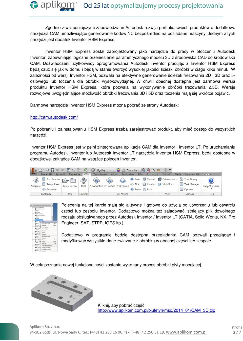 Inventor HSM Express został zaprojektowany jako narzędzie do pracy w otoczeniu Autodesk Inventor, zapewniając logiczne przeniesienie parametrycznego modelu 3D z środowiska CAD do środowiska CAM.